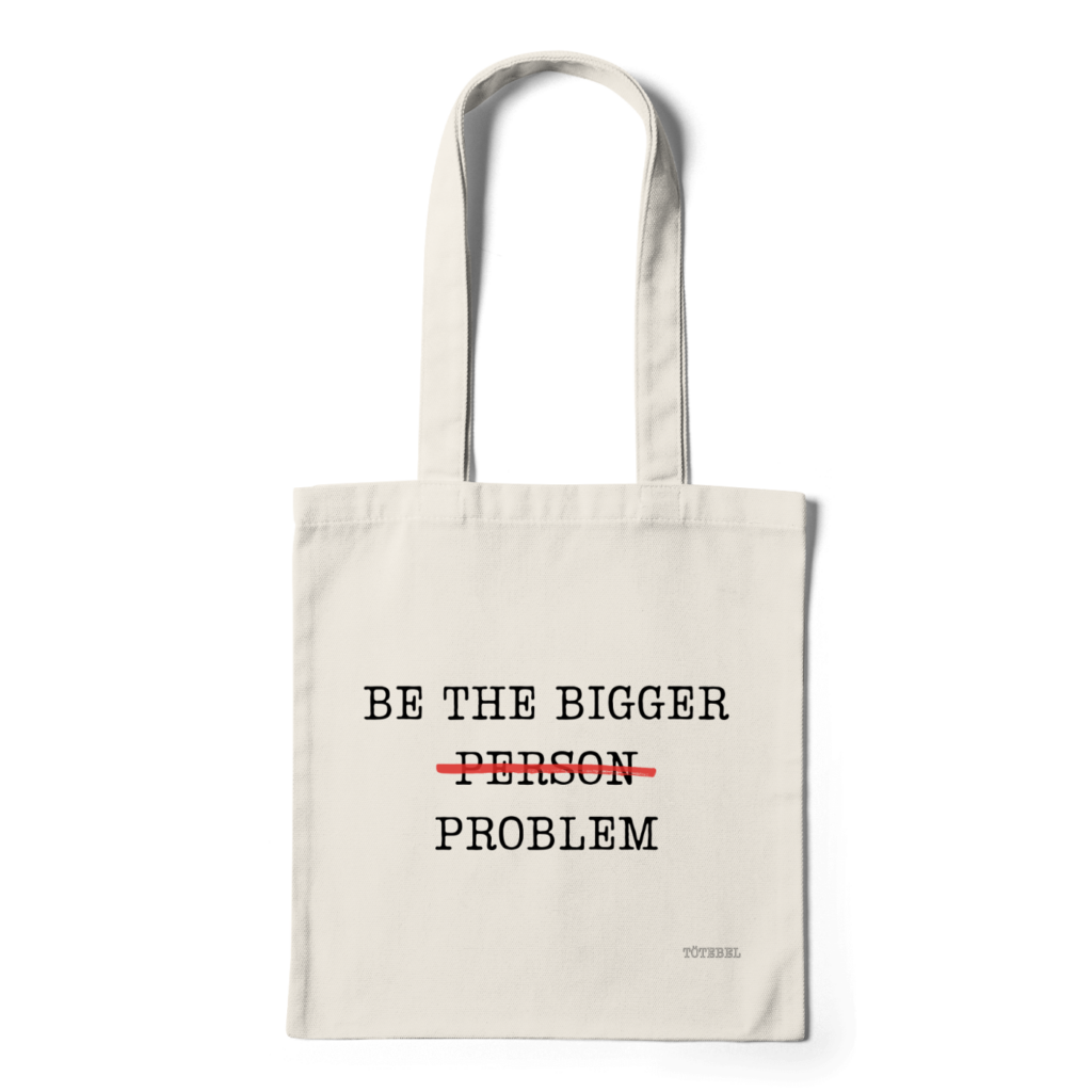 Be The Bigger Person Problem Totebag 1024x1024