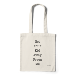 Get Your Kid Away From Me | totebag